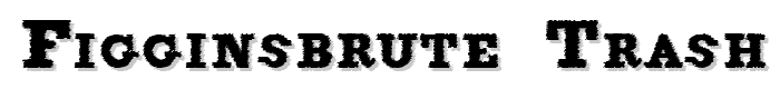 FigginsBrute%20Trash font