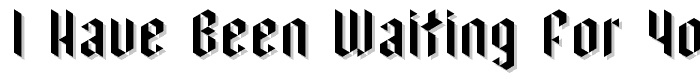 I%20have%20been%20waiting%20for%20youRegular font