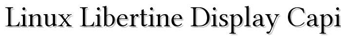 Linux%20Libertine%20Display%20Capitals font